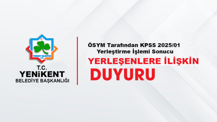 ÖSYM Tarafından KPSS 2025/01 Yerleştirme İşlemi Sonuçlarına Göre Yenikent Belediyesi Kadrolarına Yerleştirilenlere İlişkin Duyuru